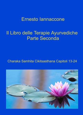 Il libro delle terapie ayurvediche. Vol. 2 - Ernesto Iannaccone - Libro ilmiolibro self publishing 2023, La community di ilmiolibro.it | Libraccio.it