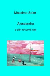 Alessandra e altri racconti gay
