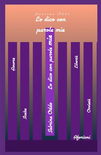 Lo dico con parole mie - Sabrina Oddo - Libro ilmiolibro self publishing 2023, La community di ilmiolibro.it | Libraccio.it