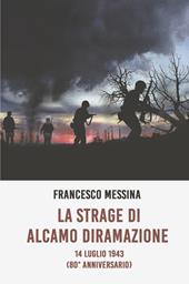 La strage di Alcamo Diramazione. 14 Luglio 1943 (80° anniversario)