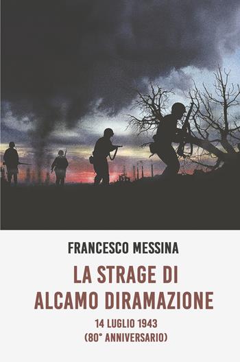 La strage di Alcamo Diramazione. 14 Luglio 1943 (80° anniversario) - Francesco Messina - Libro ilmiolibro self publishing 2023, La community di ilmiolibro.it | Libraccio.it