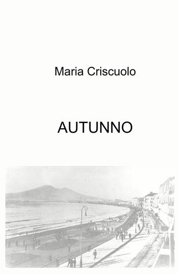 Autunno. Panta rei, tutto scorre - Maria Criscuolo - Libro ilmiolibro self publishing 2023, La community di ilmiolibro.it | Libraccio.it