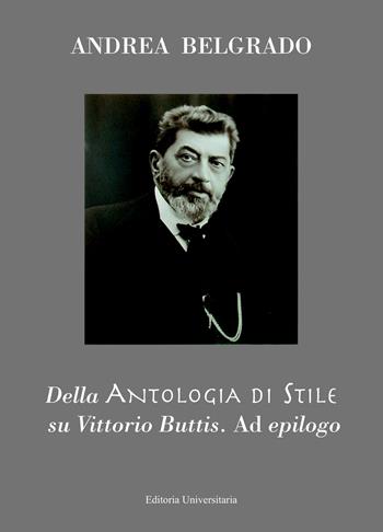 Della Antologia di Stile su Vittorio Buttis. Ad epilogo - Andrea Belgrado - Libro ilmiolibro self publishing 2023, La community di ilmiolibro.it | Libraccio.it