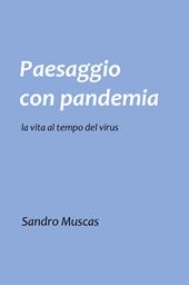 Paesaggio con pandemia. La vita al tempo del virus