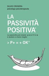 La passività positiva. La passività può essere positiva e aiutare a vivere meglio