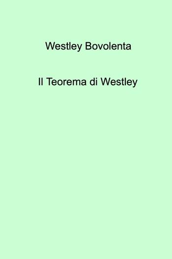 Il teorema di Westley - Westley Bovolenta - Libro ilmiolibro self publishing 2023, La community di ilmiolibro.it | Libraccio.it