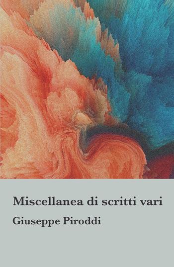 Miscellanea di scritti vari - Giuseppe Piroddi - Libro ilmiolibro self publishing 2023, La community di ilmiolibro.it | Libraccio.it