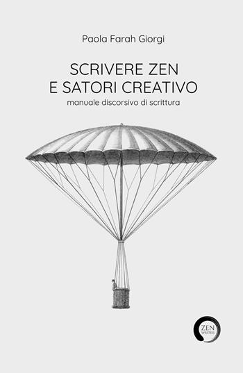 Scrivere zen e satori creativo. Manuale discorsivo di scrittura - Paola Farah Giorgi - Libro ilmiolibro self publishing 2023, La community di ilmiolibro.it | Libraccio.it