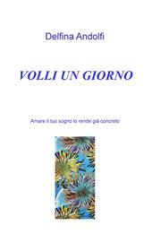 Volli un giorno. Amare il tuo sogno lo rende già concreto