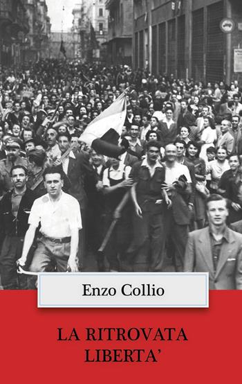 La ritrovata libertà - Enzo Collio - Libro ilmiolibro self publishing 2024, La community di ilmiolibro.it | Libraccio.it