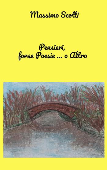 Pensieri, forse poesie ... o altro - Massimo Scotti - Libro ilmiolibro self publishing 2024, La community di ilmiolibro.it | Libraccio.it