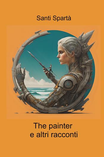 The painter e altri racconti - Santi Spartà - Libro ilmiolibro self publishing 2024, La community di ilmiolibro.it | Libraccio.it