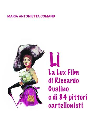 Lì. La Lux Film di Riccardo Gualino e di 84 pittori cartellonisti - Maria Antonietta Comand - Libro ilmiolibro self publishing 2024, La community di ilmiolibro.it | Libraccio.it