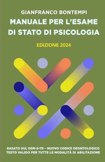 Manuale per l'Esame di Stato di Psicologia. Edizione 2024. Basato sul DSM-5-TR. Nuovo Codice Deontologico. Testo valido per tutte le modalità di abilitazione - Gianfranco Bontempi - Libro ilmiolibro self publishing 2024, La community di ilmiolibro.it | Libraccio.it