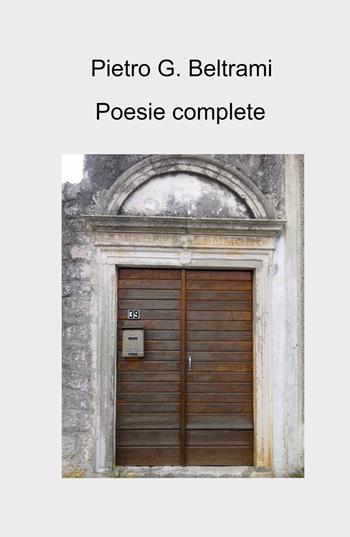 Poesie complete - Pietro G. Beltrami - Libro ilmiolibro self publishing 2024, La community di ilmiolibro.it | Libraccio.it