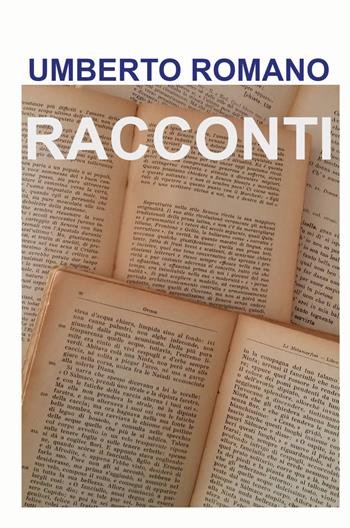 Racconti - Umberto Romano - Libro ilmiolibro self publishing 2024, La community di ilmiolibro.it | Libraccio.it