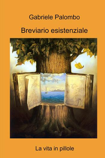 Breviario esistenziale. La vita in pillole - Gabriele Palombo - Libro ilmiolibro self publishing 2024, La community di ilmiolibro.it | Libraccio.it