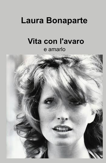 Vita con l'avaro e amarlo - Laura Bonaparte - Libro ilmiolibro self publishing 2024, La community di ilmiolibro.it | Libraccio.it