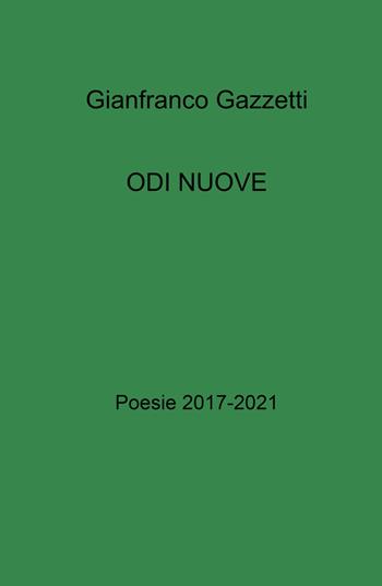 Odi nuove. Poesie 2017-2021 - Gianfranco Gazzetti - Libro ilmiolibro self publishing 2024, La community di ilmiolibro.it | Libraccio.it
