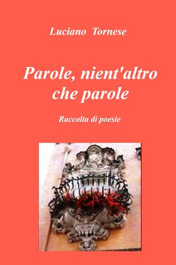 Parole, nient'altro che parole - Luciano Tornese - Libro ilmiolibro self publishing 2024, La community di ilmiolibro.it | Libraccio.it