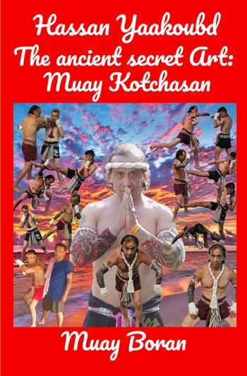The ancient secret Art: Muay Kotchasan. Muay Boran - Hassan Yaakoubd - Libro ilmiolibro self publishing 2024, La community di ilmiolibro.it | Libraccio.it