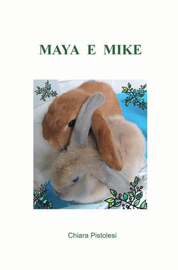 Maya e Mike. Ediz. a colori - Chiara Pistolesi - Libro ilmiolibro self publishing 2024, La community di ilmiolibro.it | Libraccio.it