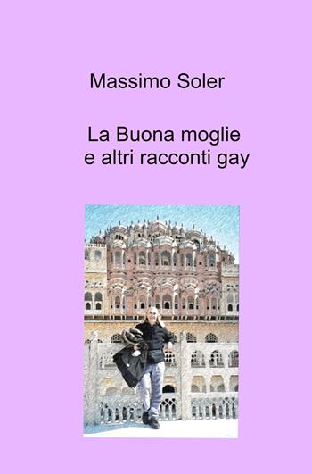La buona moglie e altri racconti gay - Massimo Soler - Libro ilmiolibro self publishing 2024, La community di ilmiolibro.it | Libraccio.it