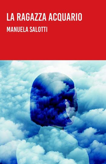 La ragazza Acquario - Manuela Salotti - Libro ilmiolibro self publishing 2024, La community di ilmiolibro.it | Libraccio.it