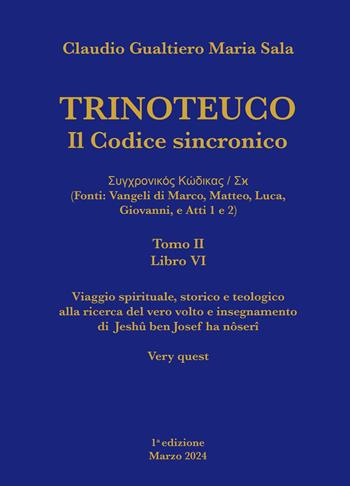 Trinoteuco. Il Codice Sincronico Kodikos Sugkhronikes - Skh (Fonti: Vangeli di Marco, Matteo, Luca, Giovanni, e Atti 1 e 2). Vol. 6/2 - Claudio Gualtiero Maria Sala - Libro ilmiolibro self publishing 2024, La community di ilmiolibro.it | Libraccio.it