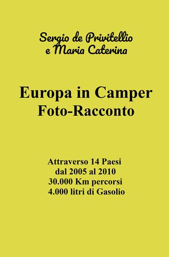 Europa in camper. Foto-racconto. Attraverso 14 Paesi dal 2005 al 2010 30.000 Km percorsi 4.000 litri di Gasolio - Sergio De Privitellio - Libro ilmiolibro self publishing 2024, La community di ilmiolibro.it | Libraccio.it