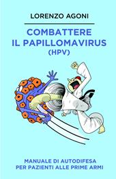 Combattere il Papillomavirus (HPV). Manuale di autodifesa per pazienti alle prime armi