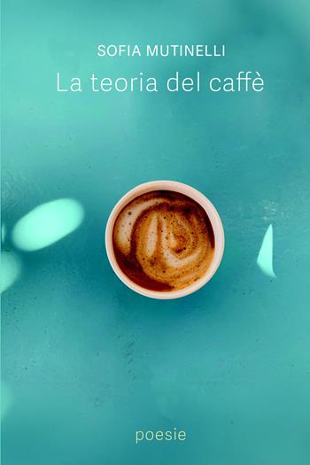 La teoria del caffè - Sofia Mutinelli - Libro ilmiolibro self publishing 2024, La community di ilmiolibro.it | Libraccio.it