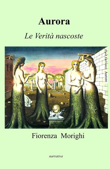 Aurora. Le verità nascoste - Fiorenza Morighi - Libro ilmiolibro self publishing 2024, La community di ilmiolibro.it | Libraccio.it