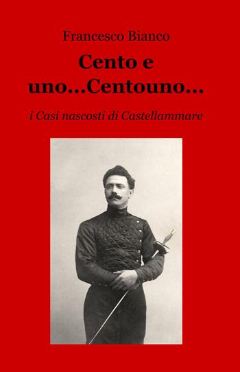 Cento e uno...Centouno.... i casi nascosti di Castellammare - Francesco Bianco - Libro ilmiolibro self publishing 2024, La community di ilmiolibro.it | Libraccio.it