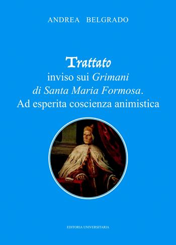 Trattato inviso sui Grimani di Santa Maria Formosa. Ad esperita coscienza animistica - Andrea Belgrado - Libro ilmiolibro self publishing 2024, La community di ilmiolibro.it | Libraccio.it