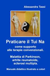 Praticare il Tui Na come supporto alle terapie convenzionali. Malattia di Parkinson, artrite reumatoide, sclerosi multipla. Manuale didattico illustrato a colori