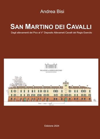 San Martino dei Cavalli. Dagli allevamenti dei Pico al Vdeg Deposito Allevamenti Cavalli del Regio Esercito - Andrea Bisi - Libro ilmiolibro self publishing 2024, La community di ilmiolibro.it | Libraccio.it