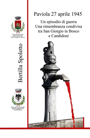 Paviola 27 aprile 1945. Un episodio di guerra Una rimembranza condivisa tra San Giorgio in Bosco e Candidoni - Bertilla Spoletto - Libro ilmiolibro self publishing 2024, La community di ilmiolibro.it | Libraccio.it