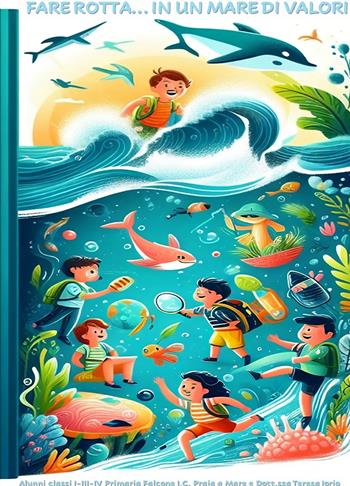 Fare rotta... in un mare di valori. Ediz. a colori - Alunni classi I -III- IV Primaria "Falcone" I.C. Praia a Mare e Dott.ssa Iorio Teresa - Libro ilmiolibro self publishing 2024, La community di ilmiolibro.it | Libraccio.it