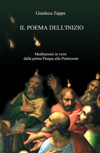 I poema dell'inizio. Dodici meditazioni in versi sul giorno di Pentecoste - Gianluca Zappa - Libro ilmiolibro self publishing 2024, La community di ilmiolibro.it | Libraccio.it