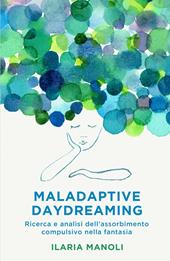 Maladaptive daydreaming. Ricerca e analisi dell'assorbimento compulsivo nella fantasia