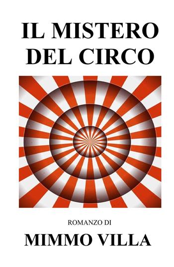 Il mistero del circo - Mimmo Villa - Libro ilmiolibro self publishing 2024, La community di ilmiolibro.it | Libraccio.it