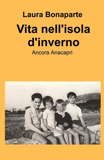 Vita nell'isola d'inverno. Ancora Anacapri - Laura Bonaparte - Libro ilmiolibro self publishing 2024, La community di ilmiolibro.it | Libraccio.it