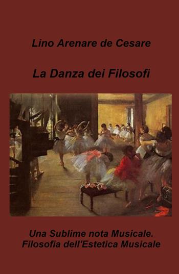 La danza dei filosofi. Una sublime nota musicale. Filosofia dell'estetica musicale - Lino Arenare Zullo - Libro ilmiolibro self publishing 2024, La community di ilmiolibro.it | Libraccio.it