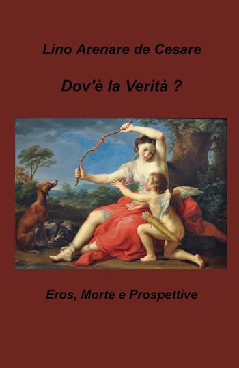 Dov'è la verità? Eros, morte e prospettive - Lino Arenare Zullo - Libro ilmiolibro self publishing 2024, La community di ilmiolibro.it | Libraccio.it