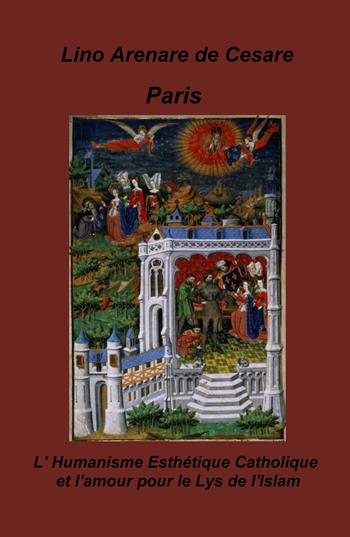 Paris. L'humanisme esthetique catholique et l'amour pour le lys de l'Islam - Lino Arenare Zullo - Libro ilmiolibro self publishing 2024, La community di ilmiolibro.it | Libraccio.it