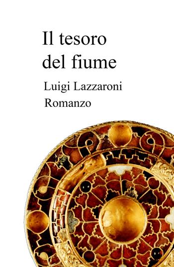 Il tesoro del fiume - Luigi Lazzaroni - Libro ilmiolibro self publishing 2024, La community di ilmiolibro.it | Libraccio.it