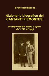 Dizionario biografico dei cantanti piemontesi. Protagonisti del teatro d'opera dal 1700 ad oggi