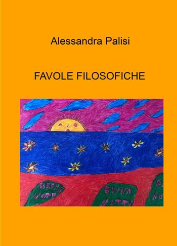 Favole filosofiche - Alessandra Palisi - Libro ilmiolibro self publishing 2024, La community di ilmiolibro.it | Libraccio.it