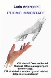 L'uomo immortale. Riuscirà l'uomo a raggiungere l'immortalità
